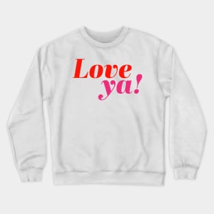 Love ya! Crewneck Sweatshirt